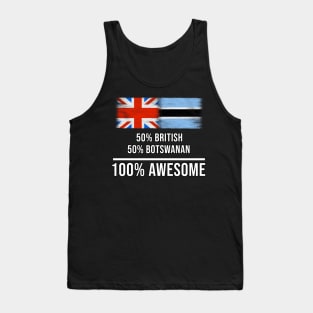 50% British 50% Botswanan 100% Awesome - Gift for Botswanan Heritage From Botswana Tank Top